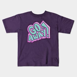 Go Away Kids T-Shirt